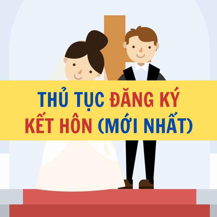 Thủ tục đăng ký kết hôn mới nhất Quy định pháp luật Hôn nhân và Gia đình Công ty Luật Thuận Đức